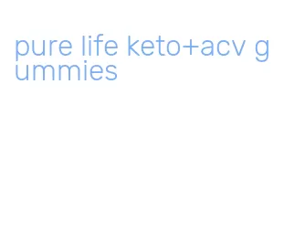 pure life keto+acv gummies