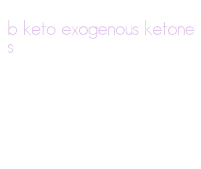 b keto exogenous ketones