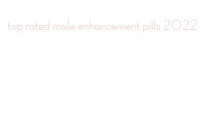 top rated male enhancement pills 2022