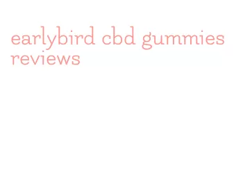 earlybird cbd gummies reviews