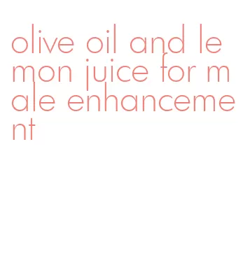 olive oil and lemon juice for male enhancement