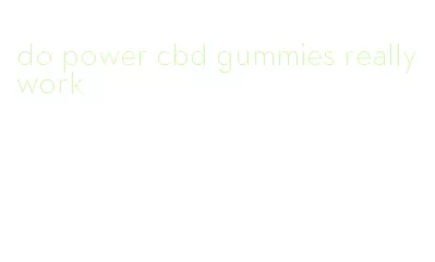 do power cbd gummies really work