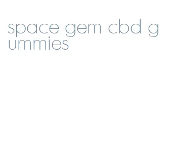 space gem cbd gummies