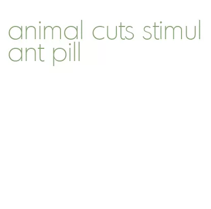 animal cuts stimulant pill