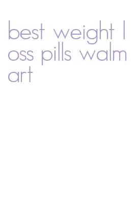 best weight loss pills walmart