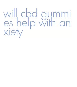 will cbd gummies help with anxiety