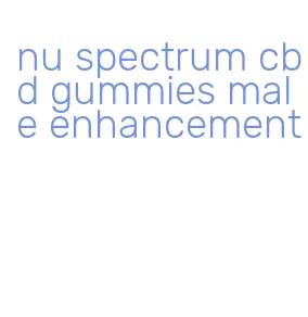 nu spectrum cbd gummies male enhancement