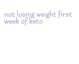 not losing weight first week of keto