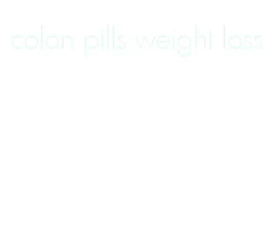 colon pills weight loss