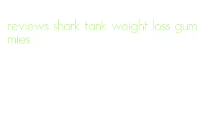 reviews shark tank weight loss gummies