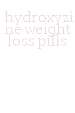 hydroxyzine weight loss pills