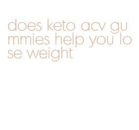 does keto acv gummies help you lose weight