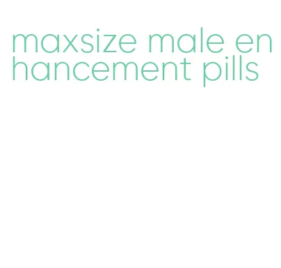 maxsize male enhancement pills