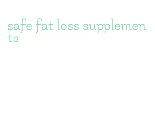 safe fat loss supplements