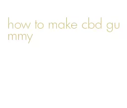 how to make cbd gummy