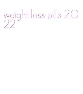 weight loss pills 2022