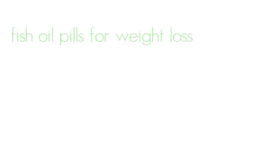 fish oil pills for weight loss