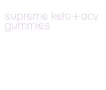 supreme keto+acv gummies