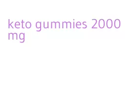 keto gummies 2000mg