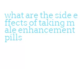 what are the side effects of taking male enhancement pills