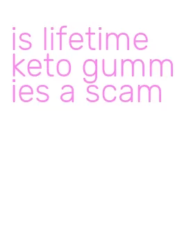 is lifetime keto gummies a scam