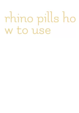 rhino pills how to use