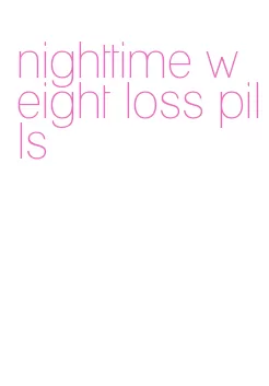 nighttime weight loss pills