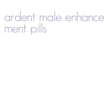 ardent male enhancement pills