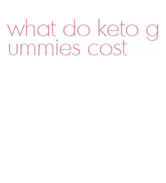 what do keto gummies cost