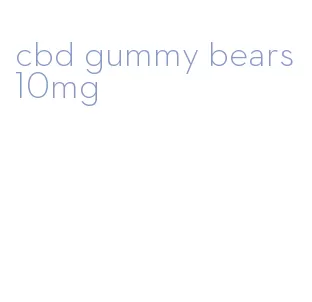 cbd gummy bears 10mg