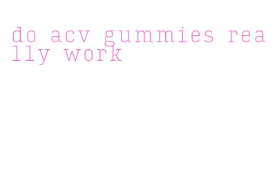 do acv gummies really work