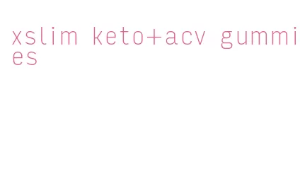 xslim keto+acv gummies