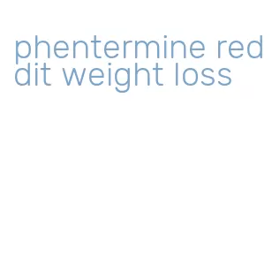 phentermine reddit weight loss