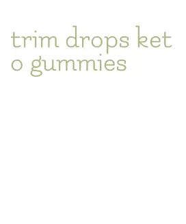 trim drops keto gummies