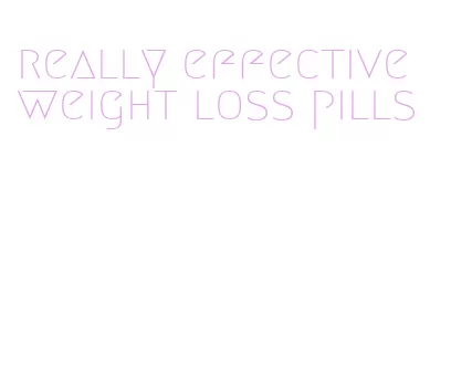 really effective weight loss pills