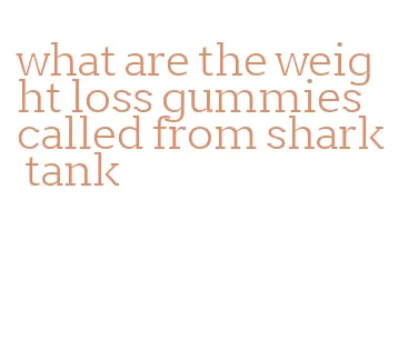 what are the weight loss gummies called from shark tank