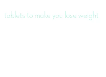 tablets to make you lose weight