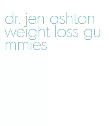 dr. jen ashton weight loss gummies