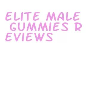 elite male gummies reviews