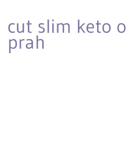 cut slim keto oprah