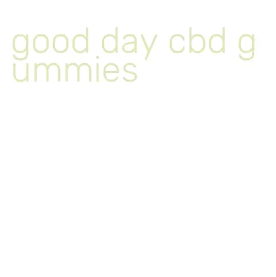 good day cbd gummies