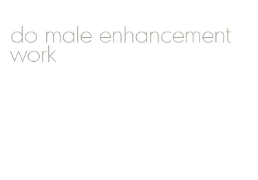 do male enhancement work