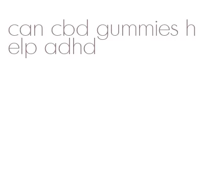 can cbd gummies help adhd