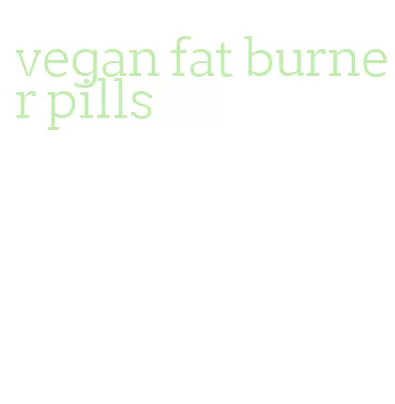 vegan fat burner pills