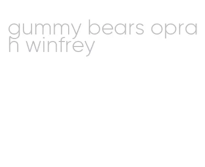 gummy bears oprah winfrey