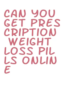 can you get prescription weight loss pills online