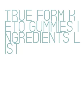 true form keto gummies ingredients list