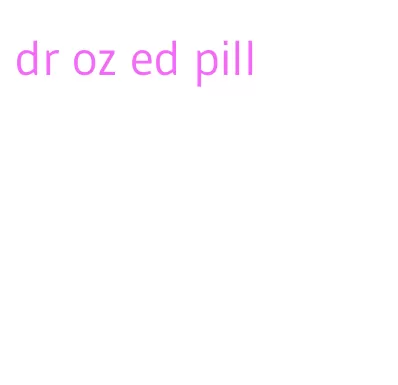 dr oz ed pill