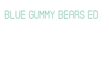 blue gummy bears ed