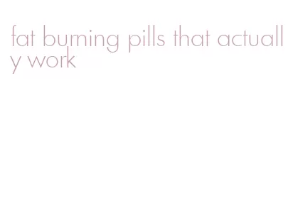 fat burning pills that actually work